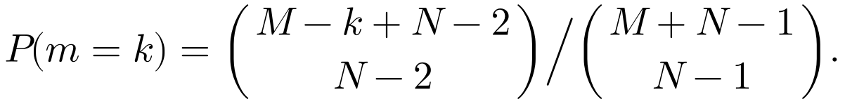 P(m = k) = C(M − k + N − 2, N − 2) / C(M + N − 1, N − 1)