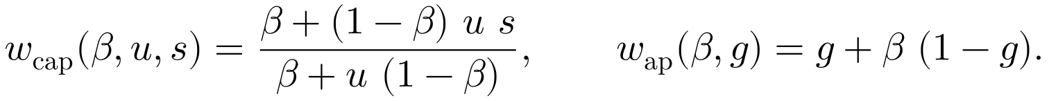 w_cap(β, u, s) = (β + (1 − β)us) / (β + u(1 − β)); w_ap(β, g) = g + β(1 − g)